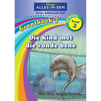 Nuwe Alles-In-Een Graad 2 Eerste Addisionele Taal Grootboek 7: Die kind met die ronde bene - ISBN 9781775892090