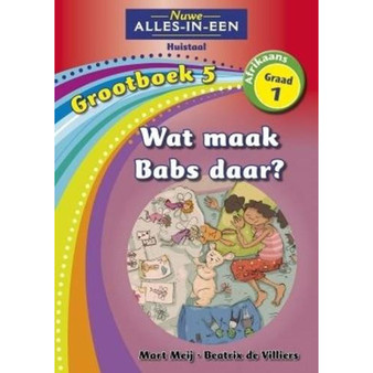 Nuwe Alles-In-Een Graad 1 Huistaal Grootboek 5: Wat maak Babs daar? - ISBN 9781775892557