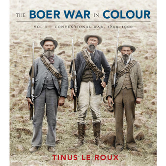 The Boer War in Colour: Volume 1: Conventional War, 1899-1900 - ISBN 9781776191765