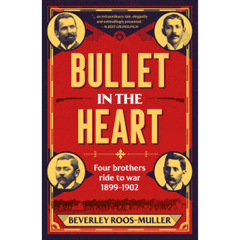 Bullet in the Heart: Four Brothers Ride to War, 1899-190 - ISBN 9781776192748