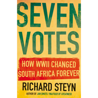 Seven Votes: How Wwii Changed South Africa Forever - ISBN 9781776190355