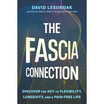 The Fascia Connection: Discover the Key to Flexibility, Longevity and a Pain-Free Life - ISBN 9781399824293