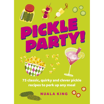 Pickle Party!: 75 classic, quirky and clever pickle recipes to perk up any meal - ISBN 9781035429738
