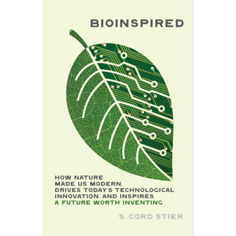 Bioinspired: How Nature Made Us Modern, Drives Today's Technological Innovation, and Inspires a Future Worth Inventing - ISBN 9781643261447