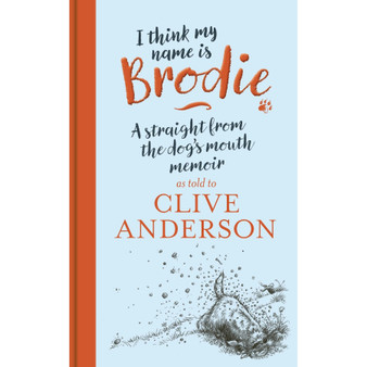 I Think My Name is Brodie: A straight from-the-dog's-mouth memoir - ISBN 9781918658101