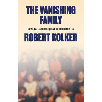 The Vanishing Family: Love, Fate, and the Quest to End Dementia (trade paperback) - ISBN 9781529438574