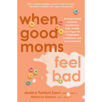 When Good Moms Feel Bad: An Empowering Guide for Transforming Guilt, Anxiety, and Anger into Compassion, Confidence, and Connectedness - ISBN 9780306837708