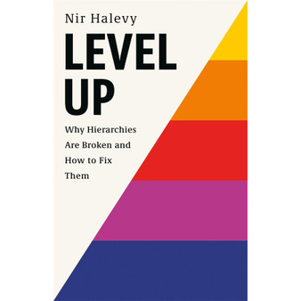 Level Up: Why Hierarchies Are Broken and How to Fix Them - ISBN 9781541705739
