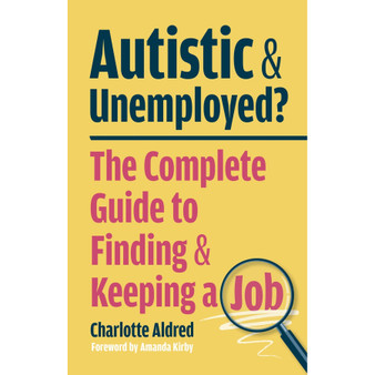 Autistic and Unemployed?: The Complete Guide to Finding and Keeping a Job - ISBN 9781399830331