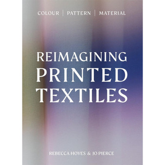 Reimagining Printed Textiles: Colour | Pattern | Material - ISBN 9781529443165