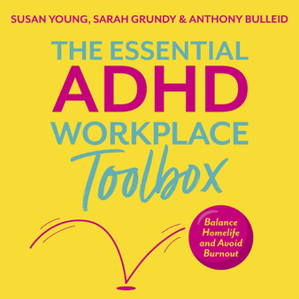 The Essential ADHD Workplace Toolbox: How to Get Hired, Make Progress and Stay Happy - ISBN 9781805019268