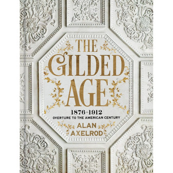 The Gilded Age: 1876-1912: Overture to the American Century - ISBN 9781454967941