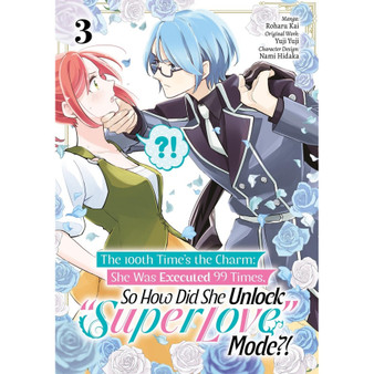 The 100th Time’s the Charm: She Was Executed 99 Times, So How Did She Unlock “Super Love” Mode?! Volume 3 (Manga) - ISBN 9781718387942