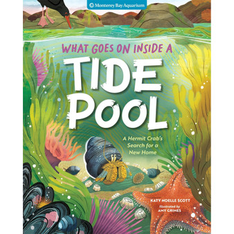 What Goes On Inside a Tide Pool: A Hermit Crab's Search for a New Home - ISBN 9781635867770