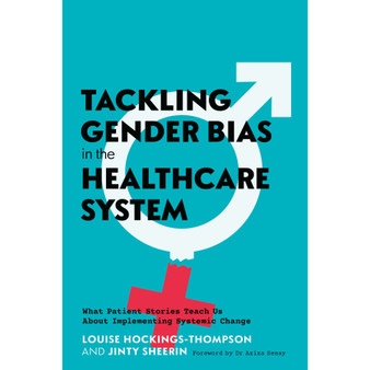 Tackling Gender Bias in the Healthcare System: What Patient Stories Teach Us About Implementing Systemic Change - ISBN 9781805018810