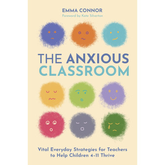 The Anxious Classroom: Vital Everyday Strategies for Teachers to Help Children 4-11 Thrive - ISBN 9781805018018