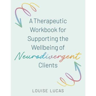 A Therapeutic Workbook for Supporting the Wellbeing of Neurodivergent Clients - ISBN 9781805018469
