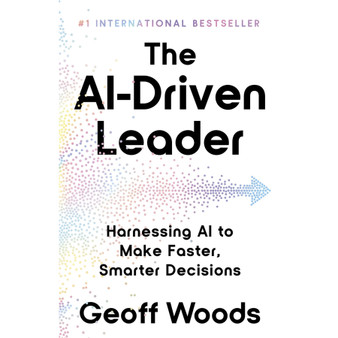 The AI-Driven Leader: Harnessing AI to Make Faster, Smarter Decisions - ISBN 9781399843478