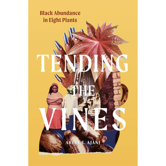 Tending the Vines: Black Abundance in Eight Plants - ISBN 9781643264769