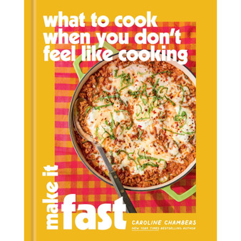 What to Cook When You Don't Feel Like Cooking: Make It Fast - ISBN 9781454963264