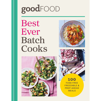 GOOD FOOD Best Ever Batch Cooks: 100 fuss-free freezable & prep-ahead meals - ISBN 9780600640325