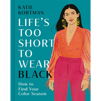 Life's Too Short to Wear Black: How to Find Your Colour Season - ISBN 9781399634489