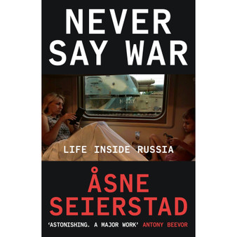 Never Say War: Life Inside Russia - 'Astonishing. A major work' (Antony Beevor) - ISBN 9780349020570