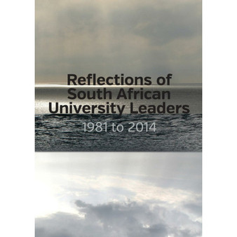 Reflections of South African University Leaders: 1981 to 2014 - ISBN 9781928331094