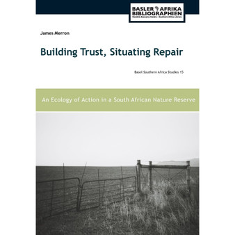 Building Trust, Situating Repair: An Ecology of Action in a South African Nature Reserve - ISBN 9783906927527