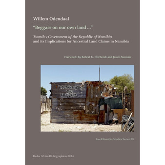 “Beggars on Our Own Land …” Tsumib V Government of the Republic of Namibia and Its Implications for Ancestral Land Claims in Namibia - ISBN 9783906927602