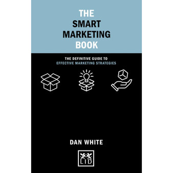 The Smart Marketing Book: The Definitive Guide to Effective Marketing Strategies - ISBN 9781912555765