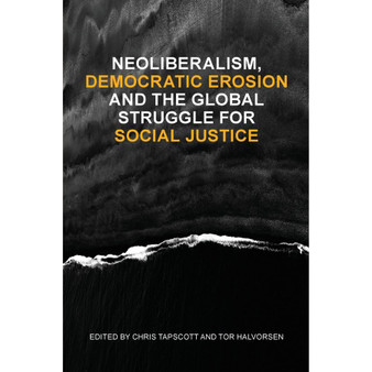 Neoliberalism, Democratic Erosion And The Global Struggle For Social Justice - ISBN 9780639891330