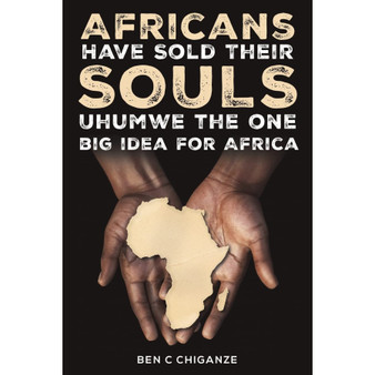 Africans Have Sold Their Souls: Uhumwe the One Big Idea for Africa - ISBN 9781398485211