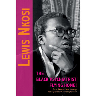 Lewis Nkosi. The Black Psychiatrist: Flying Home: Texts, Perspectives, Homage - ISBN 9783905758887