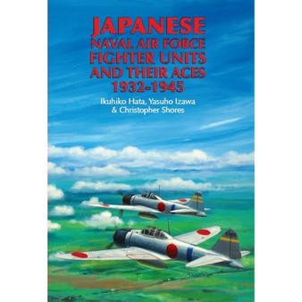 Japanese Naval Air Force Fighter Units and Their Aces, 1932-1945 - ISBN 9781906502843