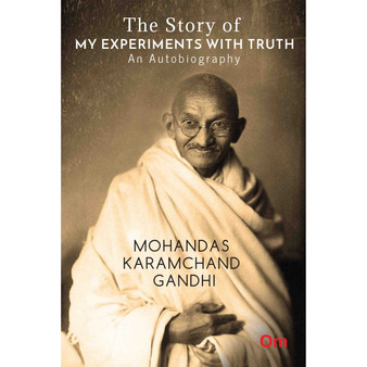 The Story of My Experiments with Truth: An Autobiography Mohandas Karamcand Gandhi - ISBN 9789380070209