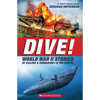 Dive! World War II Stories of Sailors & Submarines in the Pacific: The Incredible Story of U.S. Submarines in WWII - ISBN 9780545425599