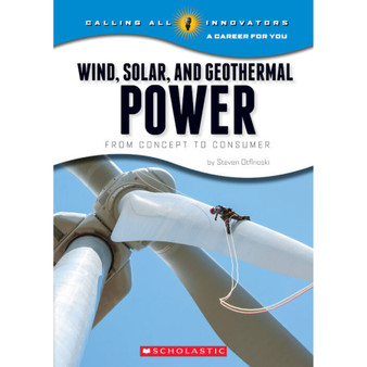 Wind, Solar, and Geothermal Power: From Concept to Consumer (Calling All Innovators: A Career for You) - ISBN 9780531219157