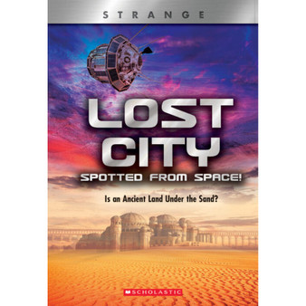 Lost City Spotted From Space! Is an Ancient Land Under the Sand? (XBooks: Strange) - ISBN 9780531243787