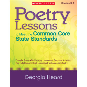 Poetry Lessons to Meet the Common Core State Standards: Exemplar Poems with Engaging Lessons and Response Activities That Help Students Read, Understand, and Appreciate Poetry - ISBN 9780545374903