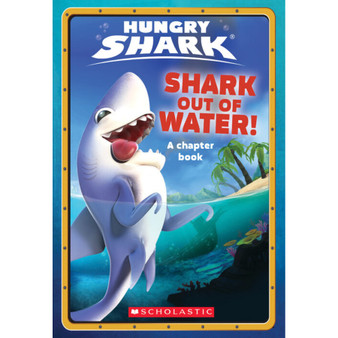 Shark Out of Water! (Hungry Shark Chapter - ISBN 9781338568714