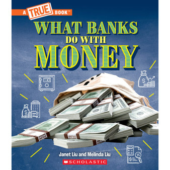 What Banks Do with Money: Loans, Interest Rates, Investments... And Much More! (A True Book: Money) - ISBN 9781339004976