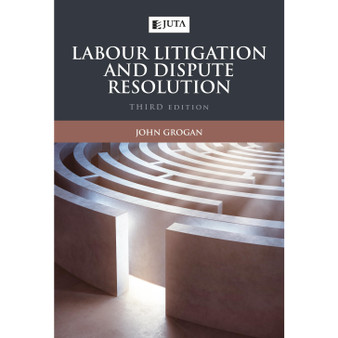 Labour Litigation and Dispute Resolution (3rd edition) - ISBN 9781485133759