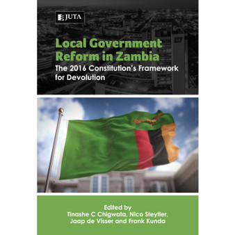 DIGITAL - Local Government Reform in Zambia: The 2016 Constitution’s Framework for Devolution (WebPDF) - ISBN 9781485139362