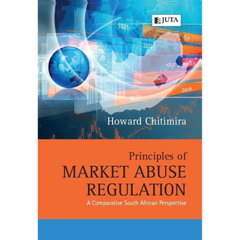 Principles of Market Abuse Regulation: A Comparative South African Perspective - ISBN 9781485126768