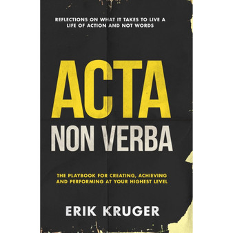 Acta Non Verba: The playbook for creating, achieving and performing at your highest level - ISBN 9780639939520