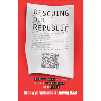 Rescuing Our Republic: Radical ideas on how to save South Africa … from itself - ISBN 9781776443109