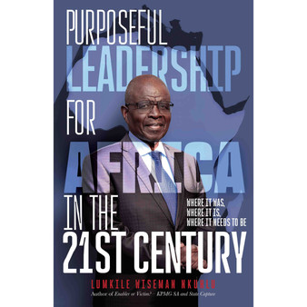 Purposeful Leadership for Africa in the 21st Century: Where it was, where it is, where it needs to be - ISBN 9781067228828