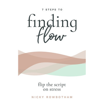 7 Steps to Finding Flow: Flip the script on stress - ISBN 9781776260867