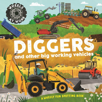Wheels at Work: Diggers: A wheely fun spotting book - ISBN 9781526330109